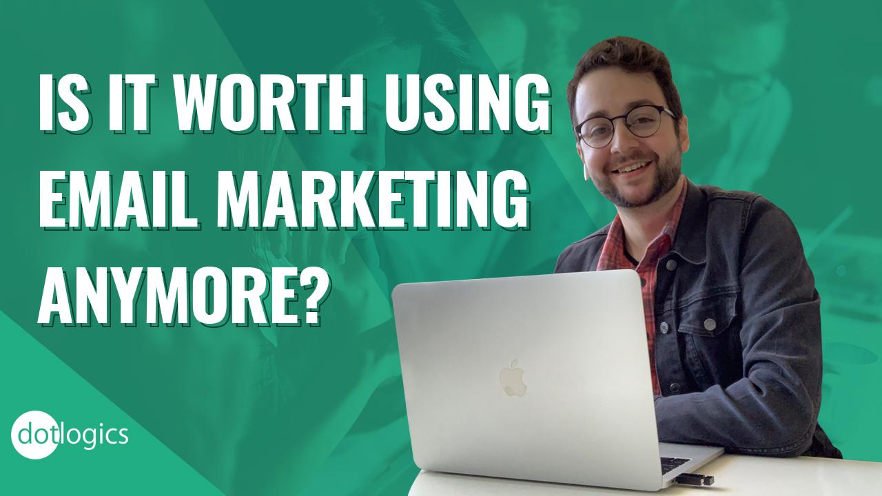 Is it worth using email marketing anymore?